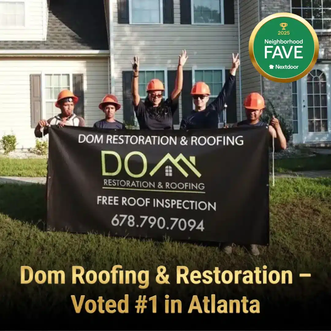 Dom Roofing & Restoration Named a 2025 Nextdoor Neighborhood Fave: North Atlanta's Most Trusted Roofing Company 1 Dom Roofing & Restoration team holding a banner in front of a home, highlighted with the Nextdoor Neighborhood Fave 2025 badge and gold text stating Voted #1 in Atlanta.
